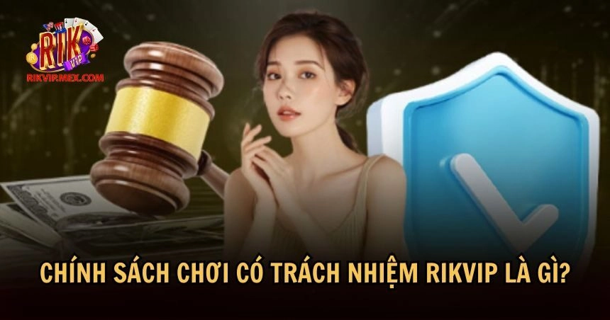Khái niệm chơi có trách nhiệm RikVip